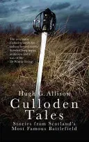 Culloden Tales: Stories from Scotland's Most Famous Battlefield (Allison Hugh G.)(Paperback)