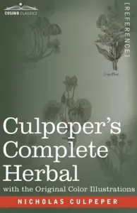 Culpeper's Complete Herbal: A Comprehensive Description of Nearly all Herbs with their Medicinal Properties and Directions for Compounding the Med (Culpeper Nicholas)(Paperback)