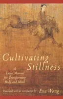 Cultivating Stillness: A Taoist Manual for Transforming Body and Mind (Wong Eva)(Paperback)