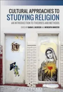 Cultural Approaches to Studying Religion: An Introduction to Theories and Methods (Bloesch Sarah J.)(Paperback)