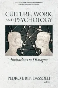 Culture, Work and Psychology: Invitations to Dialogue (Bendassolli Pedro F.)(Paperback)