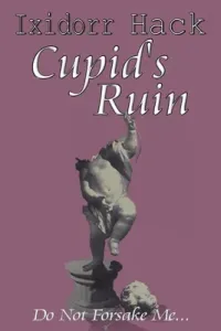 Cupid's Ruin: Do Not Forsake Me... (Hack Ixidorr)(Paperback)