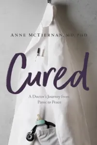 Cured: A Doctor's Journey from Panic to Peace (McTiernan Anne)(Paperback)