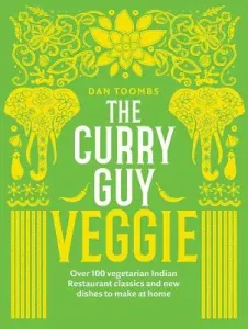 Curry Guy Veggie: Over 100 Vegetarian Indian Restaurant Classics and New Dishes to Make at Home (Toombs Dan)(Pevná vazba)