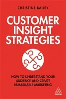Customer Insight Strategies: How to Understand Your Audience and Create Remarkable Marketing (Bailey Christine)(Paperback)