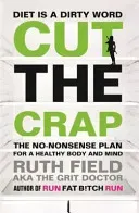 Cut the Crap - The No-Nonsense Plan for a Healthy Body and Mind (Field Ruth)(Paperback / softback)