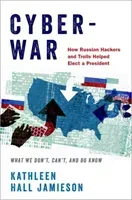 Cyberwar: How Russian Hackers and Trolls Helped Elect a President: What We Don't, Can't, and Do Know (Jamieson Kathleen Hall)(Pevná vazba)