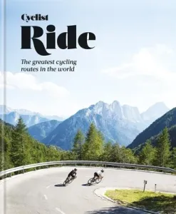Cyclist Ride: The Greatest Cycling Routes in the World (Cyclist Magazine)(Pevná vazba)