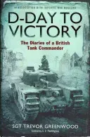 D-Day to Victory - The Diaries of a British Tank Commander (Greenwood Sgt Trevor)(Paperback / softback)