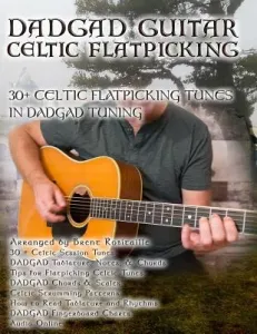 Dadgad Guitar - Celtic Flatpicking: 30+ Celtic Flatpicking Tunes in DADGAD Tuning (Robitaille Brent C.)(Paperback)