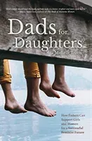 Dads for Daughters: How Fathers Can Give Their Daughters a Better, Brighter, Fairer Future (Gift for Strong Dads and Strong Daughters) (Travis Michelle)(Paperback)