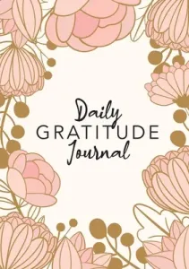 Daily Gratitude Journal: (Pink Flower Surround) A 52-Week Guide to Becoming Grateful (Blank Classic)(Paperback)