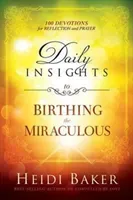 Daily Insights to Birthing the Miraculous: 100 Devotions for Reflection and Prayer (Baker Heidi)(Pevná vazba)