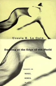 Dancing at the Edge of the World: Thoughts on Words, Women, Places (Le Guin Ursula K.)(Paperback)