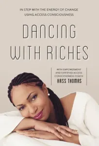 Dancing with Riches: In Step with the Energy of Change Using Access Consciousness(r) Tools (Thomas Kass)(Paperback)