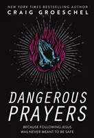Dangerous Prayers - Because Following Jesus Was Never Meant to Be Safe (Groeschel Craig)(Paperback / softback)