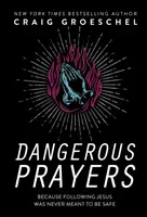 Dangerous Prayers: Because Following Jesus Was Never Meant to Be Safe (Groeschel Craig)(Pevná vazba)