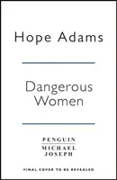 Dangerous Women - The compelling and beautifully written mystery about friendship, secrets and redemption (Adams Hope)(Pevná vazba)