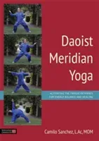 Daoist Meridian Yoga: Activating the Twelve Pathways for Energy Balance and Healing (Sanchez L. Ac Mom)(Paperback)