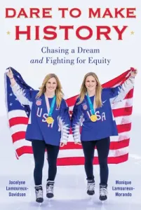 Dare to Make History: Chasing a Dream and Fighting for Equity (Lamoureux-Davidson Jocelyne)(Pevná vazba)
