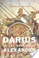 Darius in the Shadow of Alexander (Briant Pierre)(Pevná vazba)