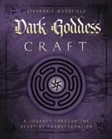 Dark Goddess Craft: A Journey Through the Heart of Transformation (Woodfield Stephanie)(Paperback)