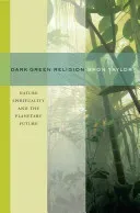 Dark Green Religion: Nature Spirituality and the Planetary Future (Taylor Bron)(Paperback)