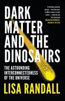Dark Matter and the Dinosaurs - The Astounding Interconnectedness of the Universe (Randall Lisa)(Paperback / softback)