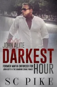 Darkest Hour - John Alite: Former Mafia Enforcer for John Gotti and the Gambino Crime Family (Pike S. C.)(Paperback)