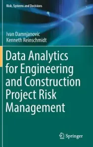 Data Analytics for Engineering and Construction Project Risk Management (Damnjanovic Ivan)(Pevná vazba)