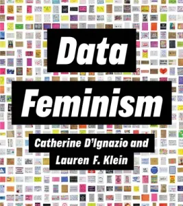 Data Feminism (D'Ignazio Catherine)(Pevná vazba)