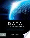 Data Governance: How to Design, Deploy and Sustain an Effective Data Governance Program (Ladley John)(Paperback)