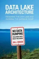 Data Lake Architecture: Designing the Data Lake and Avoiding the Garbage Dump (Inmon Bill)(Paperback)