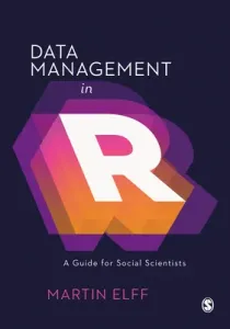 Data Management in R - A Guide for Social Scientists (Elff Martin)(Pevná vazba)