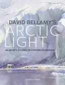 David Bellamy's Arctic Light: Painting Watercolours in a Frozen Wilderness (Bellamy David)(Pevná vazba)