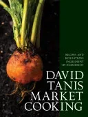David Tanis Market Cooking: Recipes and Revelations, Ingredient by Ingredient (Tanis David)(Pevná vazba)