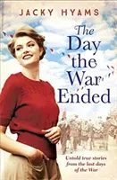 Day The War Ended - Untold true stories from the last days of the war (Hyams Jacky)(Paperback / softback)