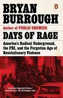 Days of Rage: America's Radical Underground, the Fbi, and the Forgotten Age of Revolutionary Violence (Burrough Bryan)(Paperback)