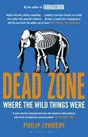 Dead Zone - Where the Wild Things Were (Lymbery Philip)(Paperback / softback)