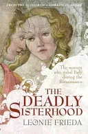 Deadly Sisterhood - A story of Women, Power and Intrigue in the Italian Renaissance (Frieda Leonie)(Paperback / softback)