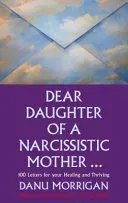 Dear Daughter of a Narcissistic Mother - 100 letters for your Healing and Thriving (Morrigan Danu)(Paperback / softback)