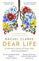 Dear Life - A Doctor's Story of Love, Loss and Consolation (Clarke Rachel)(Paperback / softback)