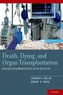 Death, Dying, and Organ Transplantation: Reconstructing Medical Ethics at the End of Life (Miller Franklin G.)(Paperback)