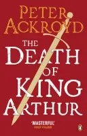 Death of King Arthur - The Immortal Legend (Ackroyd Peter)(Paperback / softback)