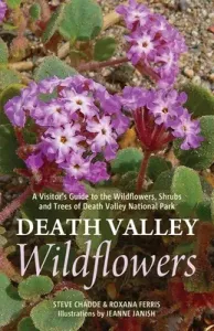 Death Valley Wildflowers: A Visitor's Guide to the Wildflowers, Shrubs and Trees of Death Valley National Park (Chadde Steve W.)(Paperback)