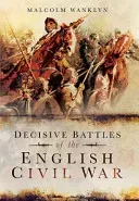 Decisive Battles of the English Civil War (Wanklyn Malcolm)(Paperback / softback)