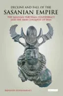 Decline and Fall of the Sasanian Empire: The Sasanian-Parthian Confederacy and the Arab Conquest of Iran (Pourshariati Parvaneh)(Paperback)