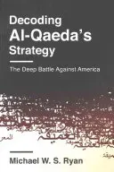 Decoding Al-Qaeda's Strategy: The Deep Battle Against America (Ryan Michael)(Paperback)