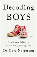 Decoding Boys - New science behind the subtle art of raising sons (Natterson Dr Cara)(Paperback / softback)