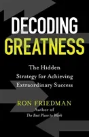 Decoding Greatness - The Hidden Strategy for Achieving Extraordinary Success (Friedman Ron)(Paperback / softback)